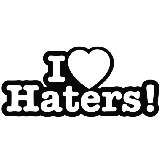 I love haters